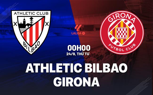 Nhận định bóng đá Athletic Bilbao vs Girona hôm nay